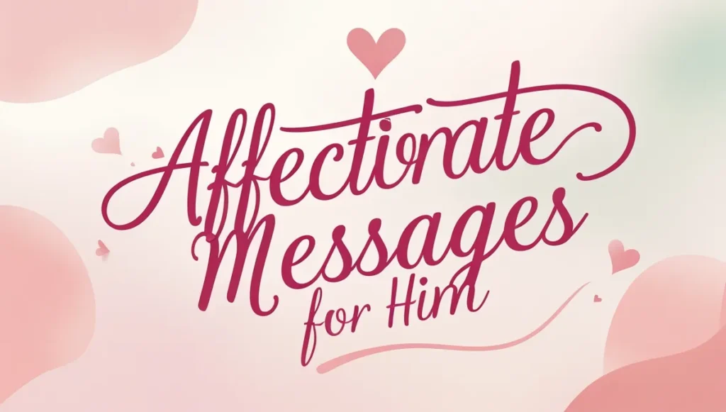 Affectionate Messages for Him