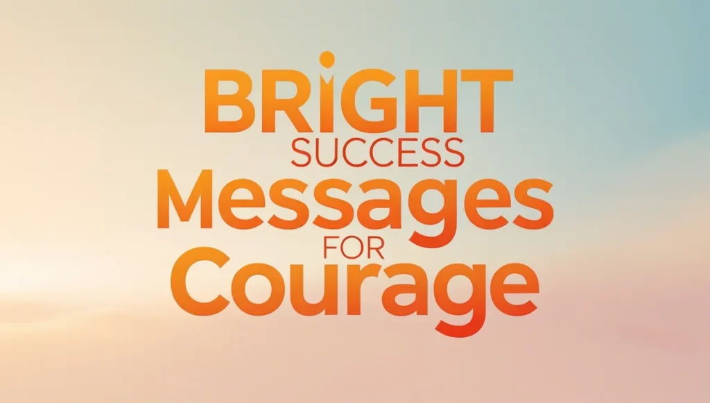 Bright Success Messages for Courage