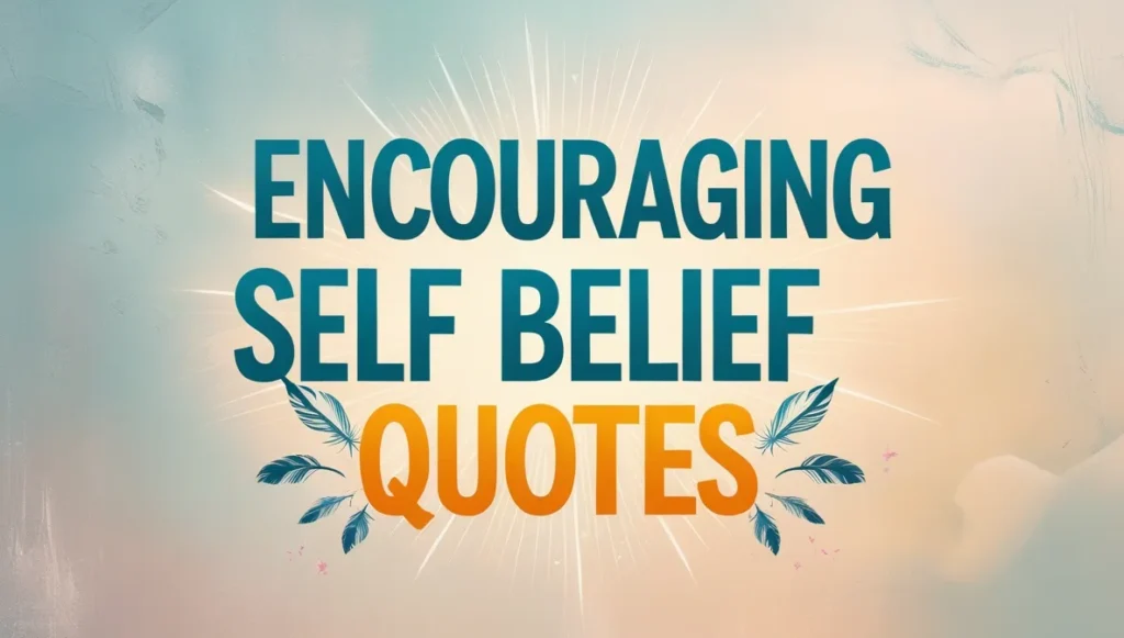 Encouraging Self Belief Quotes