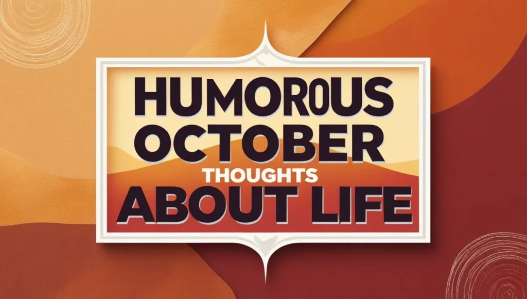 Humorous October Thoughts About Life
