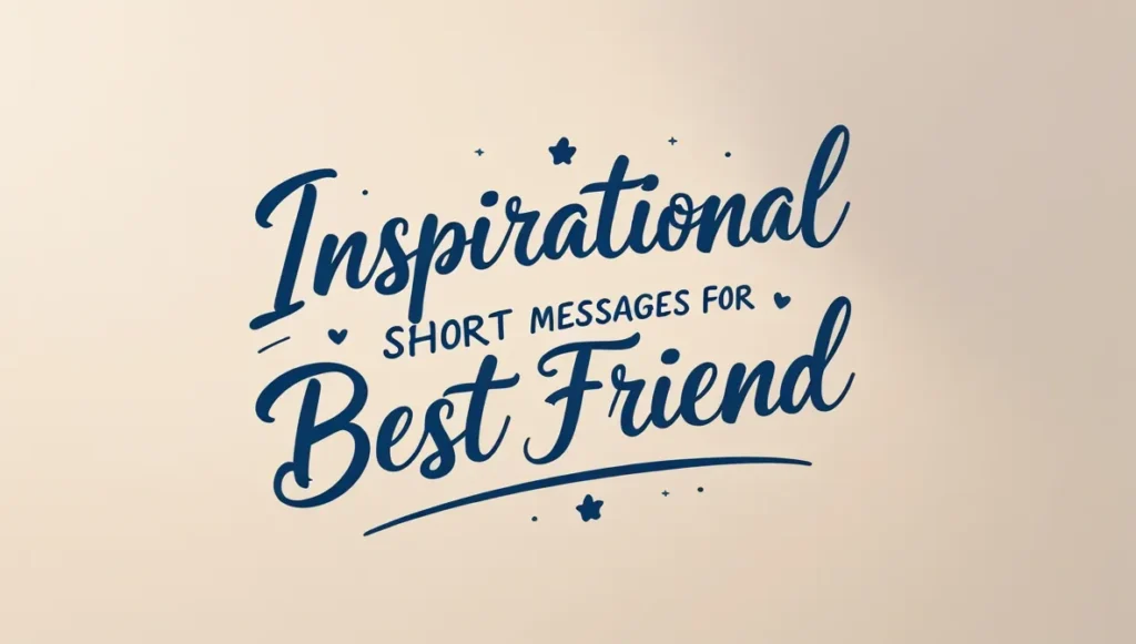 Inspirational Short Messages for Best Friend