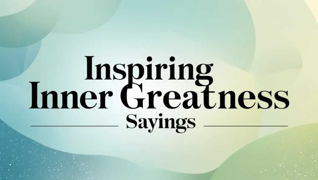 Inspiring Inner Greatness Sayings
