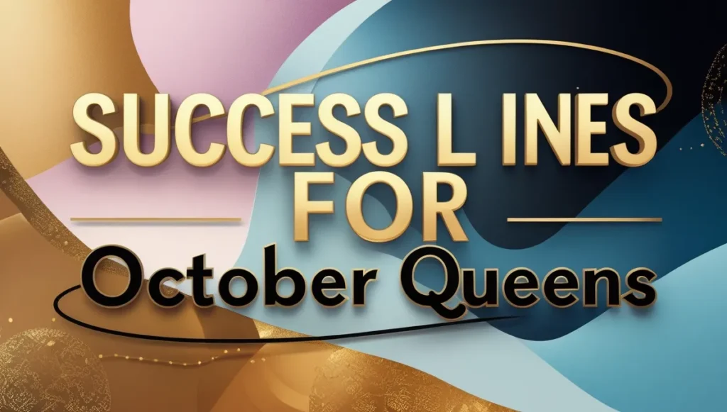 Success Lines for October Queens