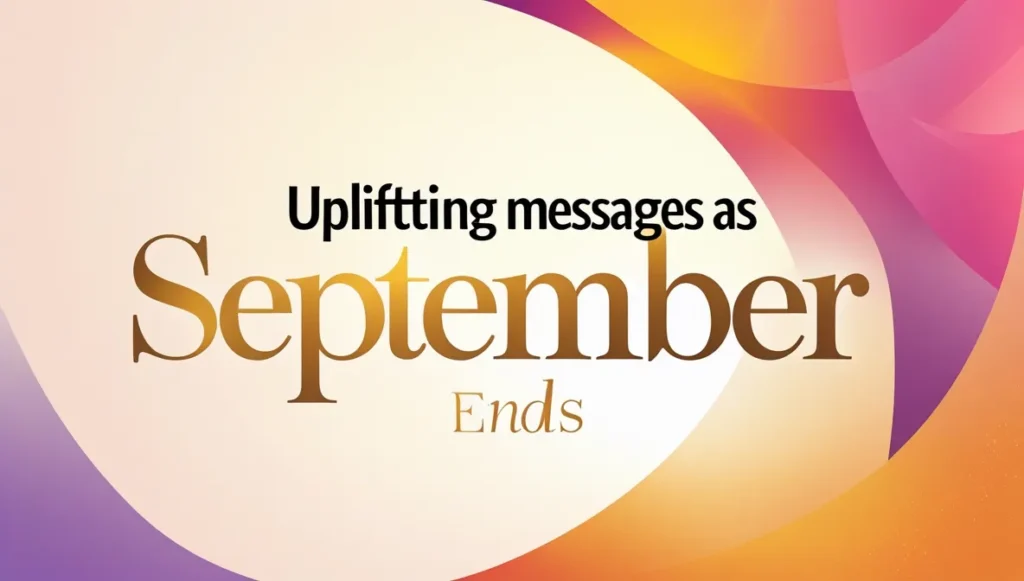 Uplifting Messages as September Ends
