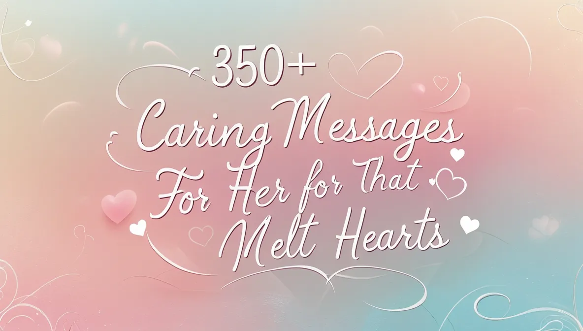 350+ Caring Messages for Her That Melt Hearts