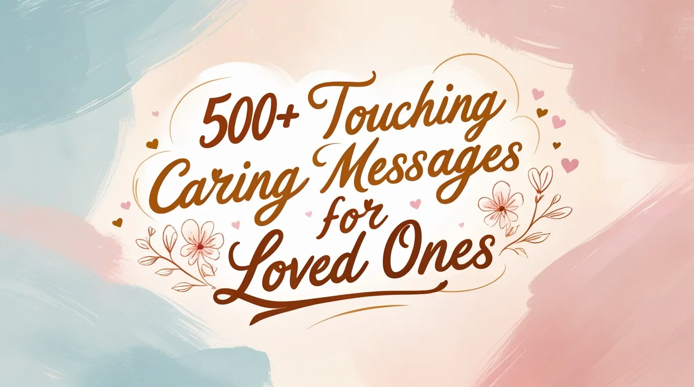 500+ Touching Caring Messages for Loved Ones