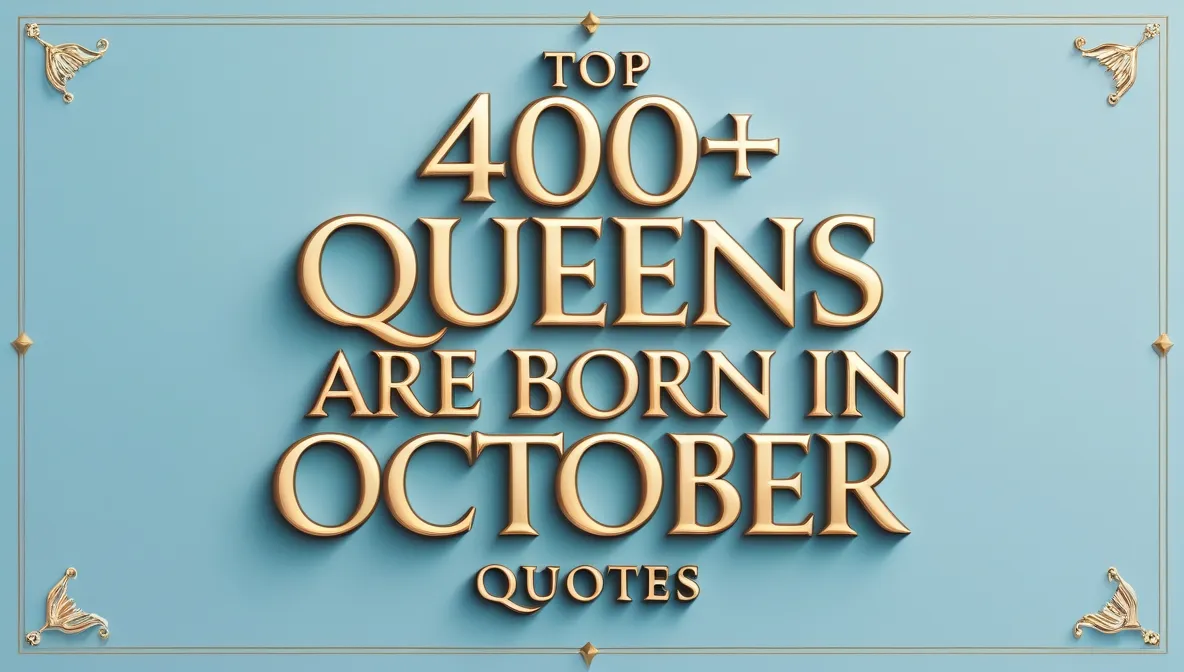 Top 400+ Queens Are Born in October Quotes