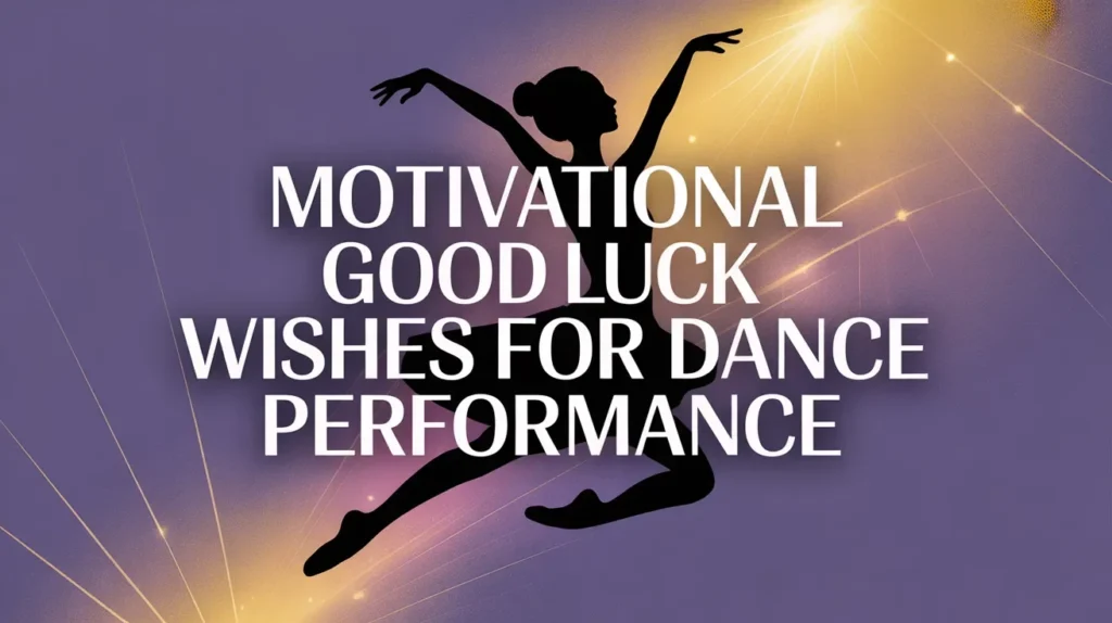 Motivational Good Luck Wishes for Dance Performance