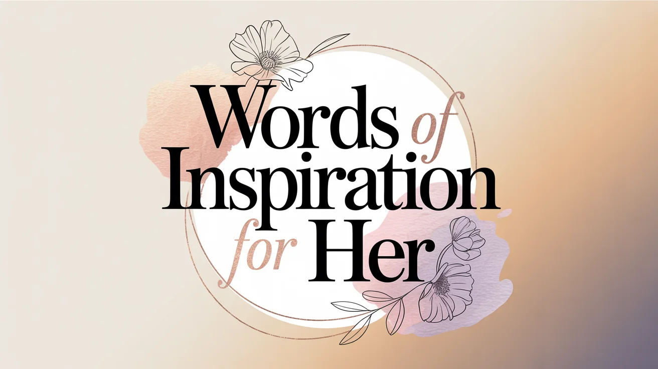Words of Inspiration for Her