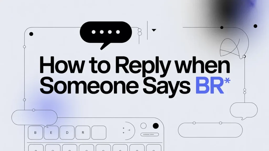 How to Reply When Someone Says BR