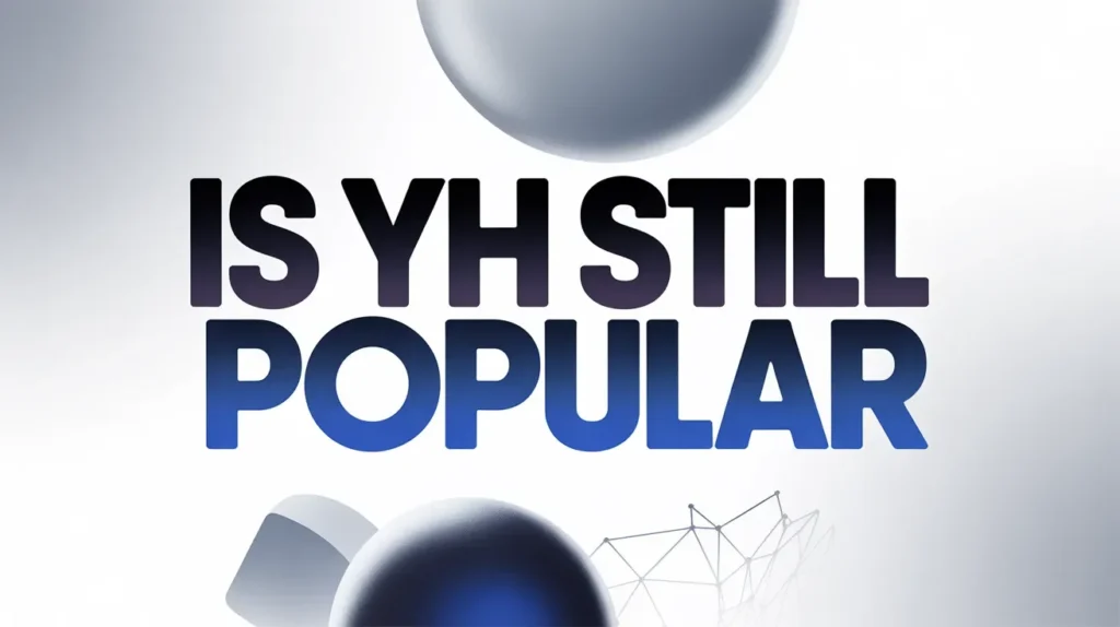 Is YH Still Popular
