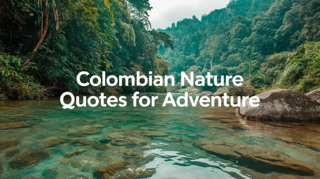 Colombian Nature Quotes for Adventure