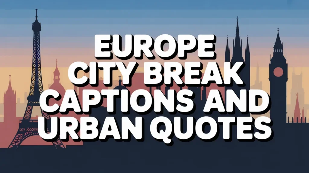Europe City Break Captions and Urban Quotes