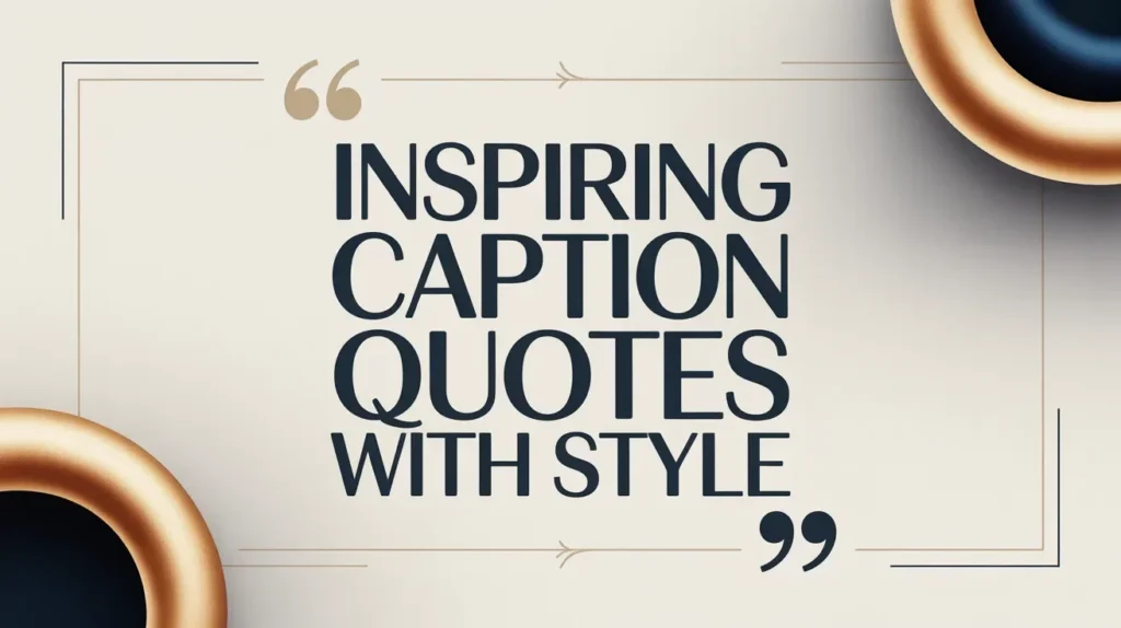 Inspiring Caption Quotes with Style