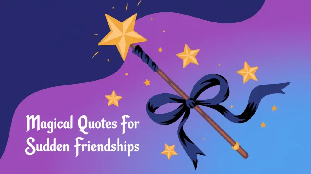 Magical Quotes for Sudden Friendships